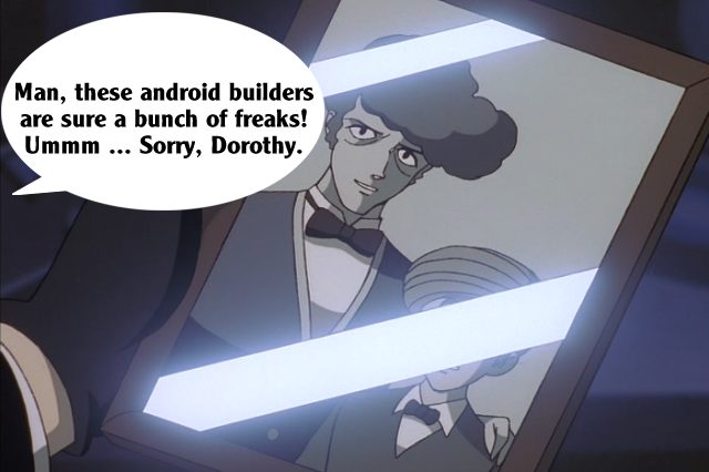 Big O. Roger Smith: Man, these android builders are sure a bunch of freaks! Ummm ... Sorry, Dorothy.